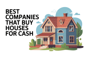 Best Companies That Buy Houses For Cash 2025