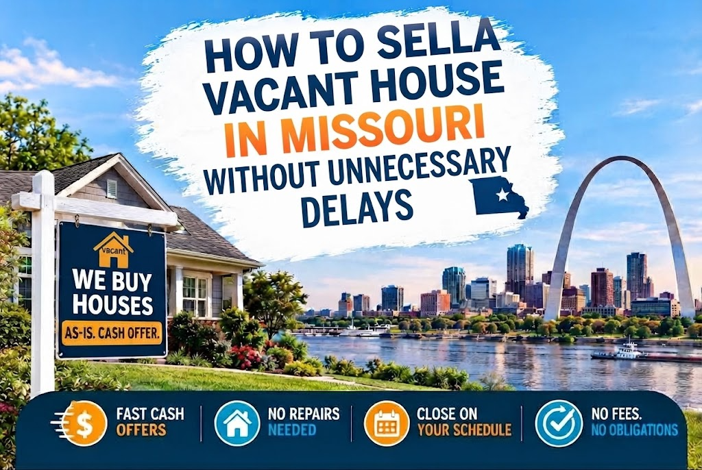 How to Sell a Vacant House in Missouri Without Unnecessary Delays
