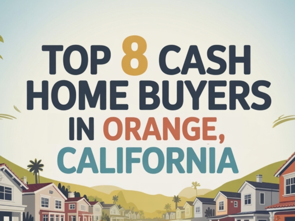 Top 8 Cash Home Buyers in Orange, California